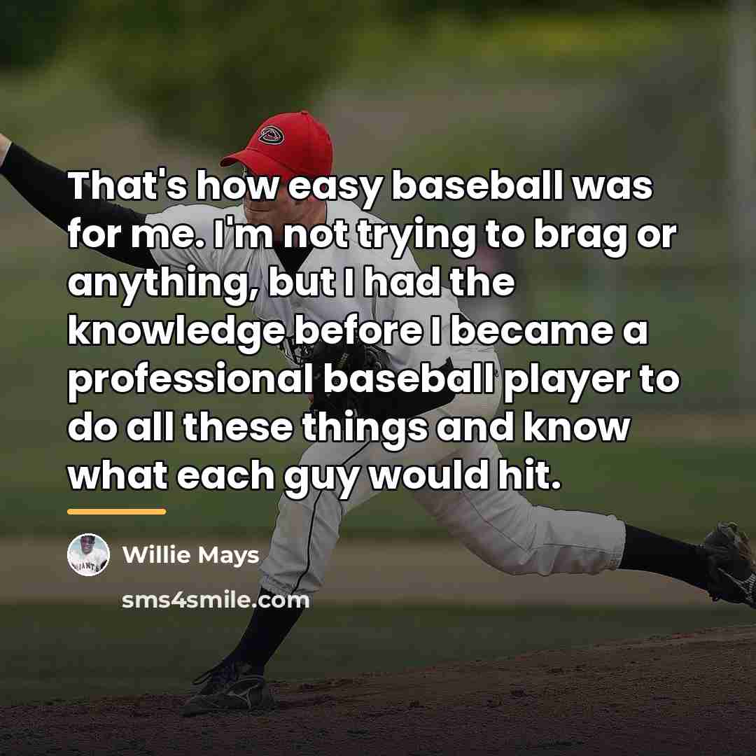 “That's how easy baseball was for me. I'm not trying…” quote by Willie Mays