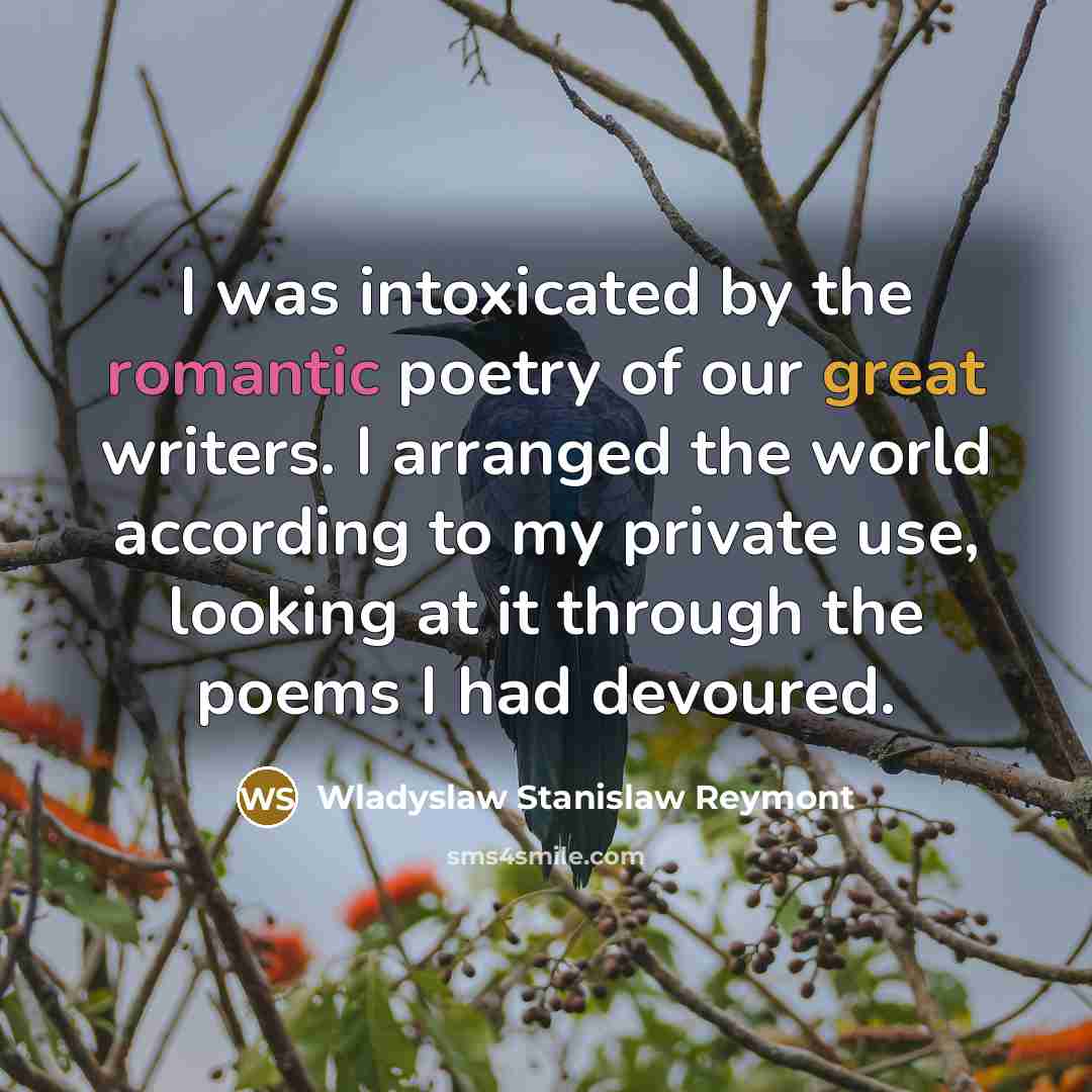 “I was intoxicated by the romantic poetry of our great…” quote by Wladyslaw Stanislaw Reymont