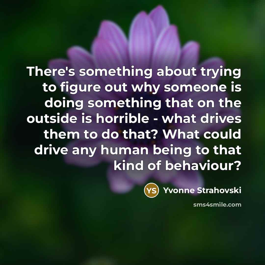 “There's something about trying to figure out why someone is…” quote by Yvonne Strahovski