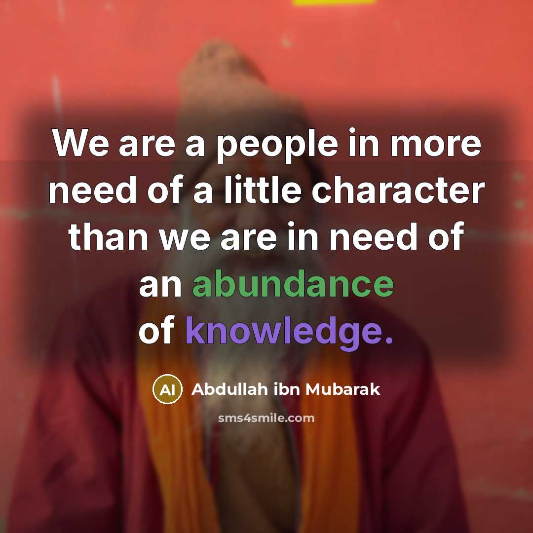 “We are a people in more need of a little…” quote by Abdullah ibn Mubarak