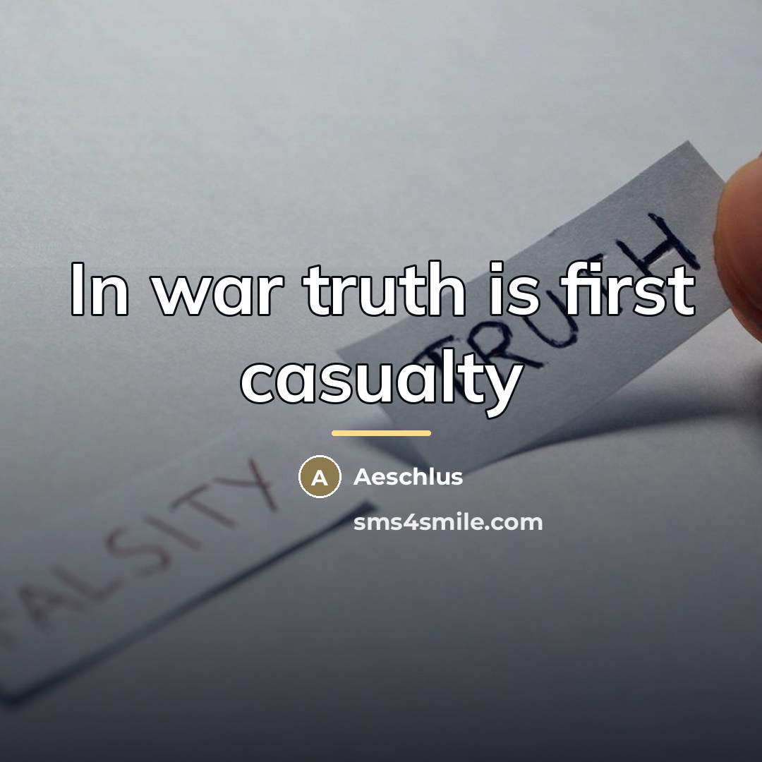 “In war truth is first casualty…” quote by Aeschlus