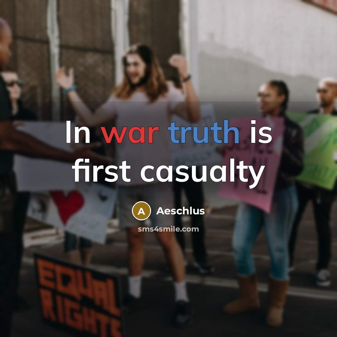 “In war truth is first casualty” quote by Aeschlus