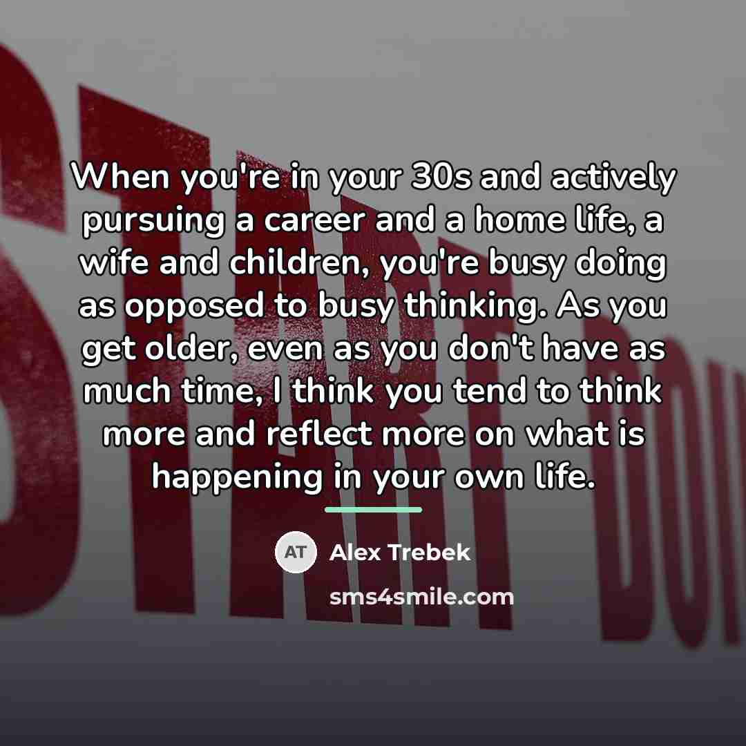“When you're in your 30s and actively pursuing a career…” quote by Alex Trebek