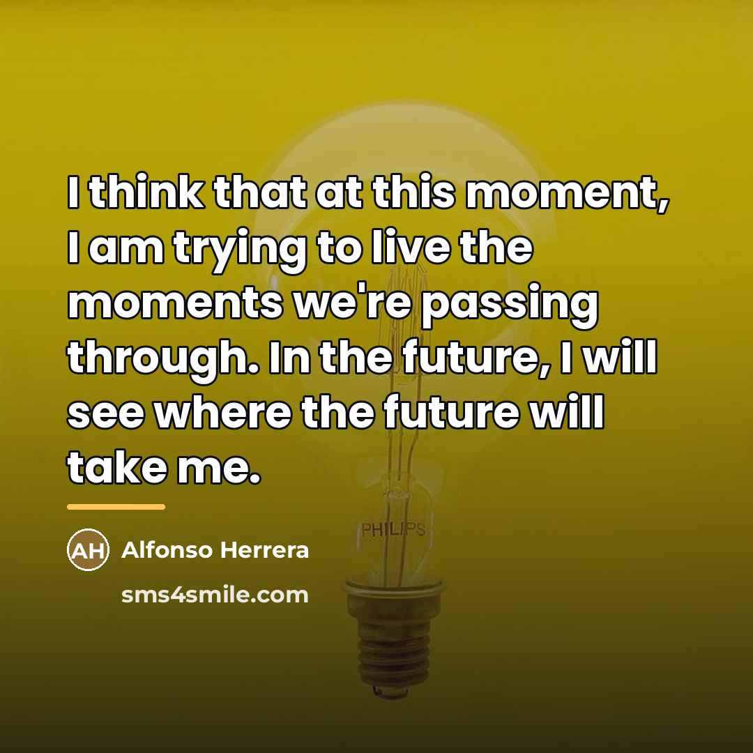 “I think that at this moment, I am trying to…” quote by Alfonso Herrera