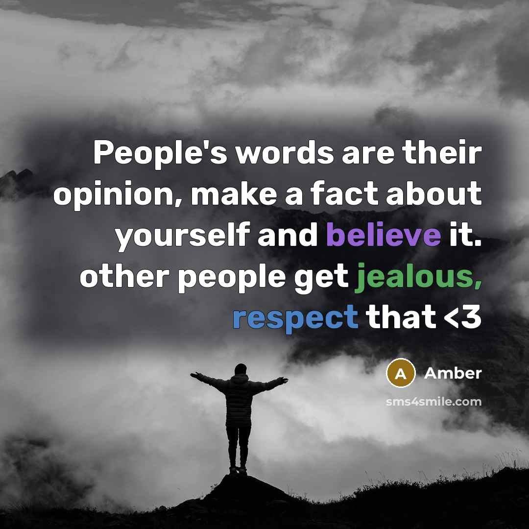 “People's words are their opinion, make a fact about yourself…” quote by Amber
