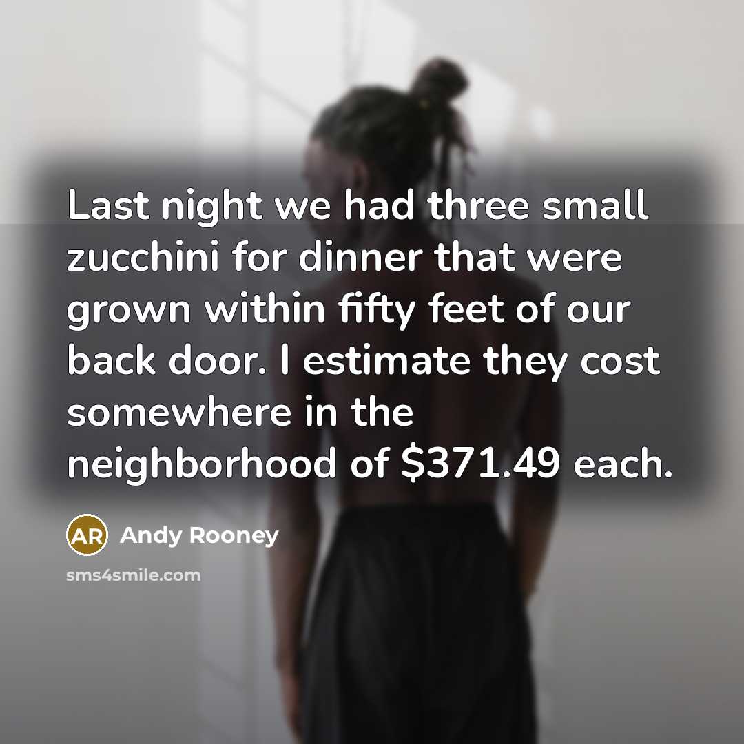 “Last night we had three small zucchini for dinner that…” quote by Andy Rooney