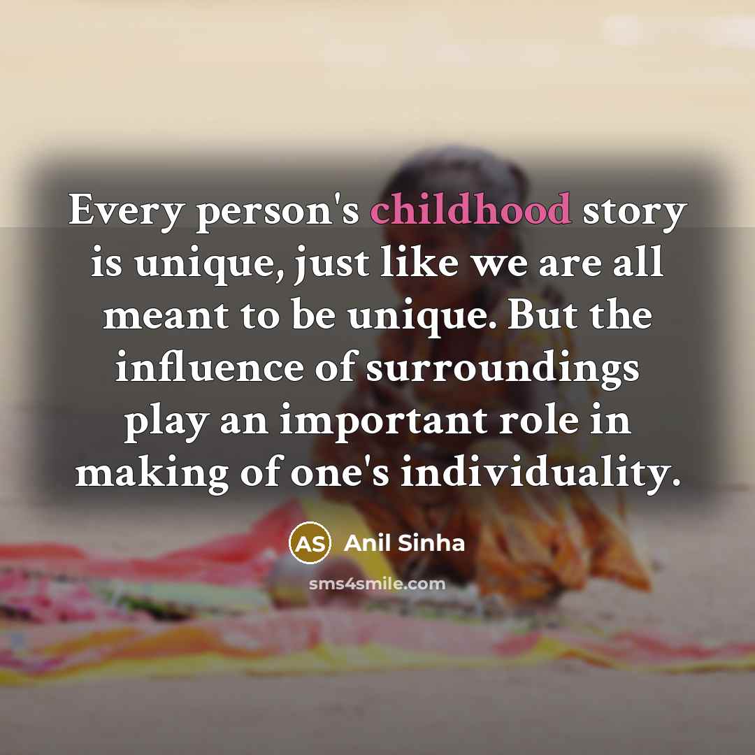 “Every person's childhood story is unique, just like we are…” quote by Anil Sinha