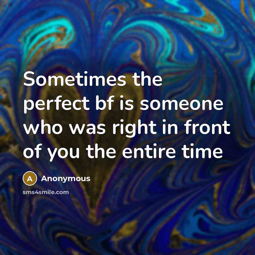 “Sometimes the perfect bf is someone who was right in front of you the entire time” quote by Anonymous