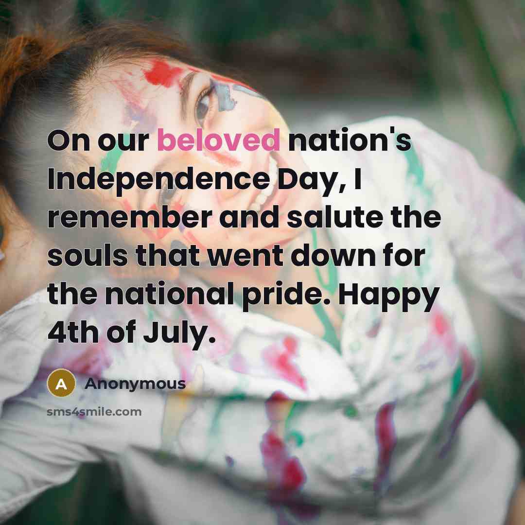 “On our beloved nation's Independence Day, I remember and salute…” quote by Anonymous