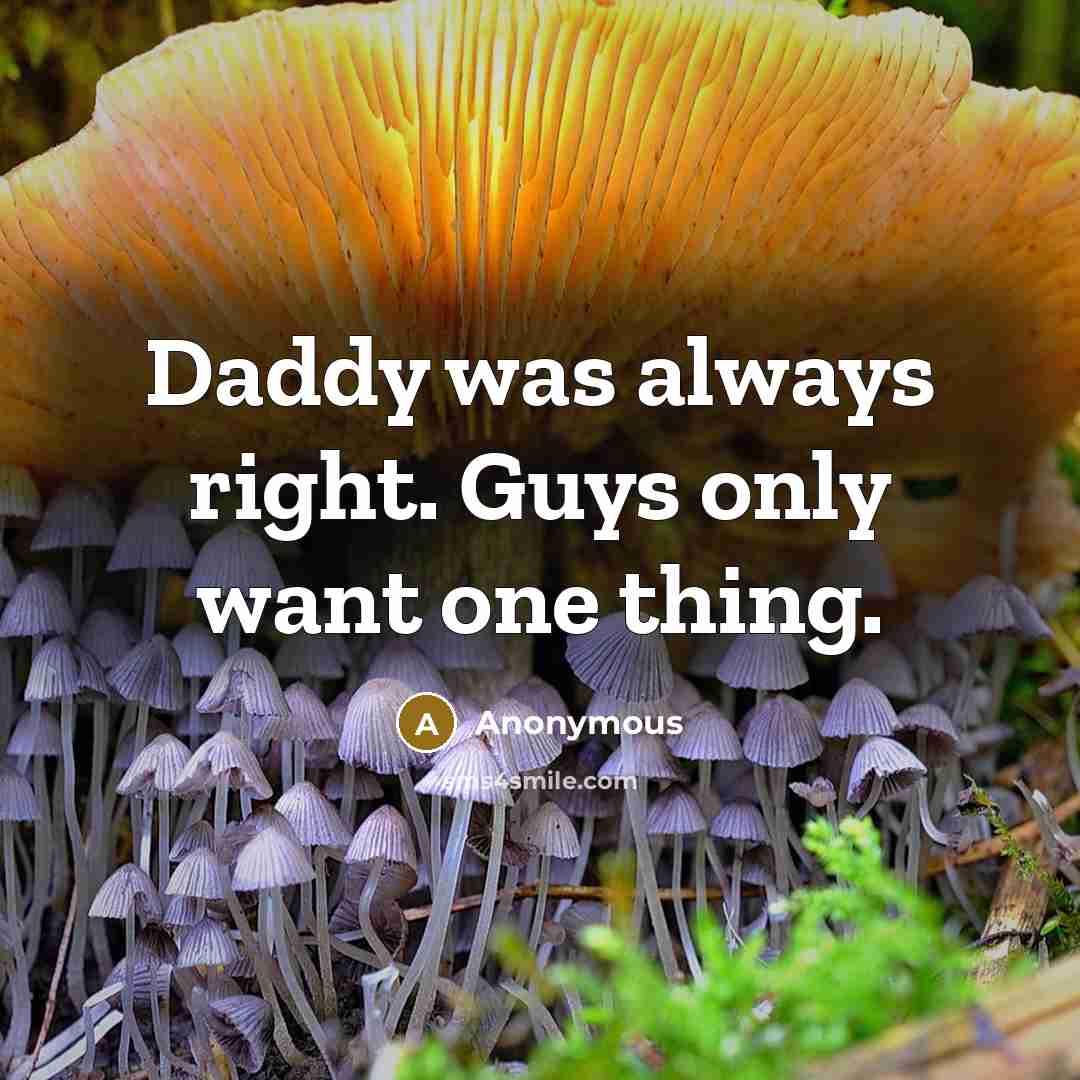 “Daddy was always right. Guys only want one thing.…” quote by Anonymous