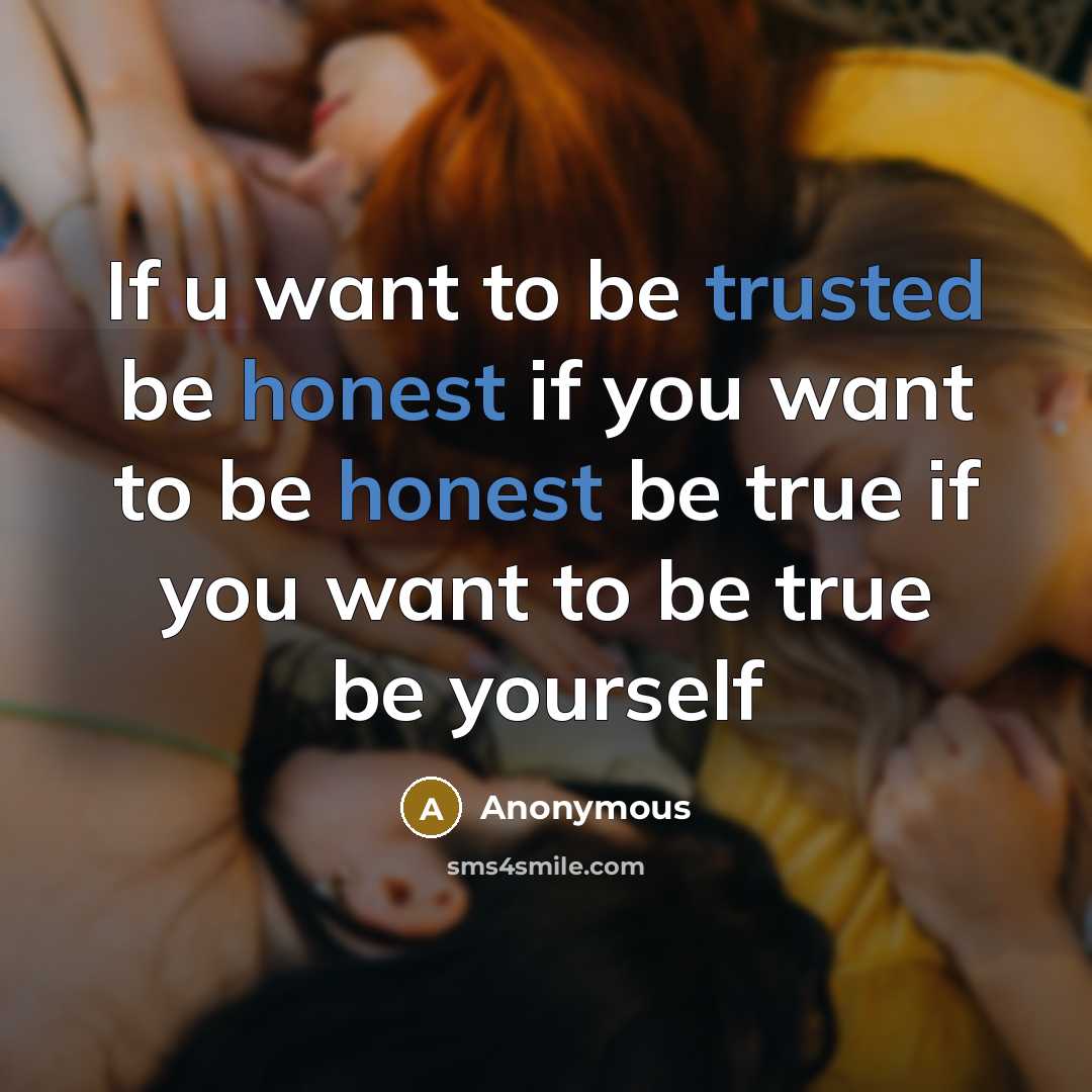 “If u want to be trusted be honest if you want to be honest be true if you want to be true be yourself” quote by Anonymous