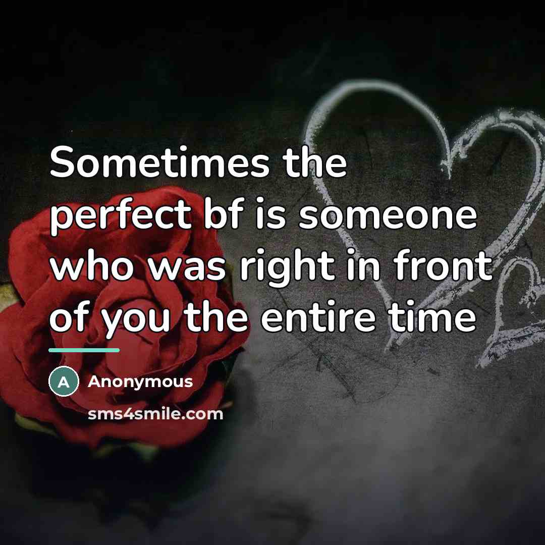 “Sometimes the perfect bf is someone who was right in…” quote by Anonymous