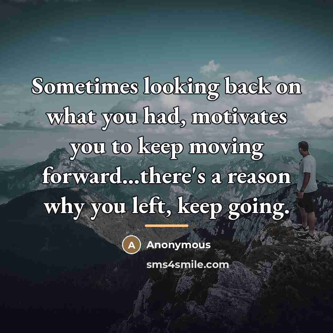 “Sometimes looking back on what you had, motivates you to…” quote by Anonymous
