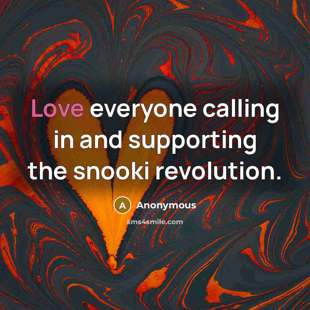 “Love everyone calling in and supporting the snooki revolution.” quote by Anonymous