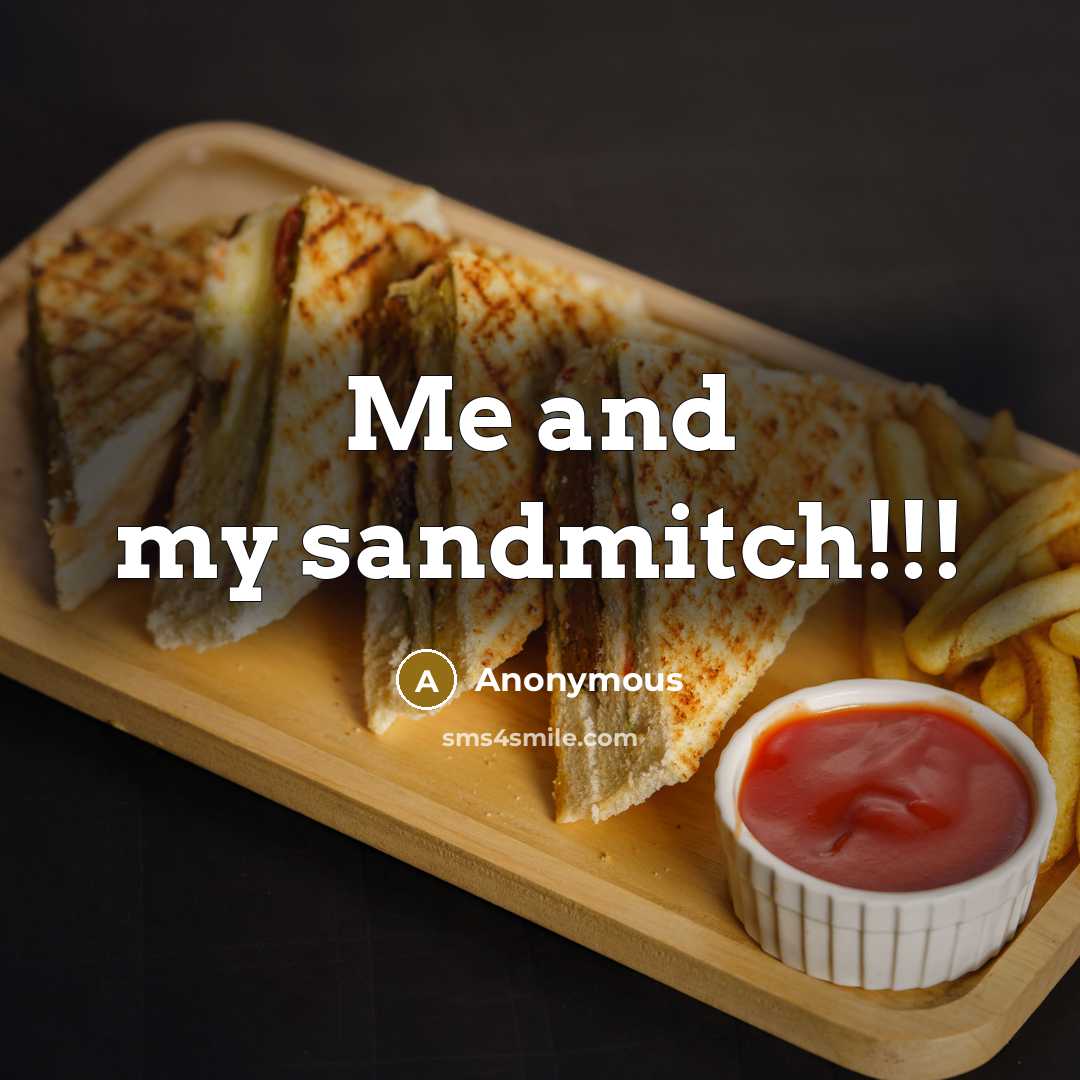 “Me and my sandmitch!!!” quote by Anonymous
