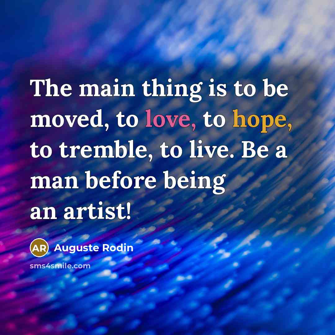 “The main thing is to be moved, to love, to…” quote by Auguste Rodin