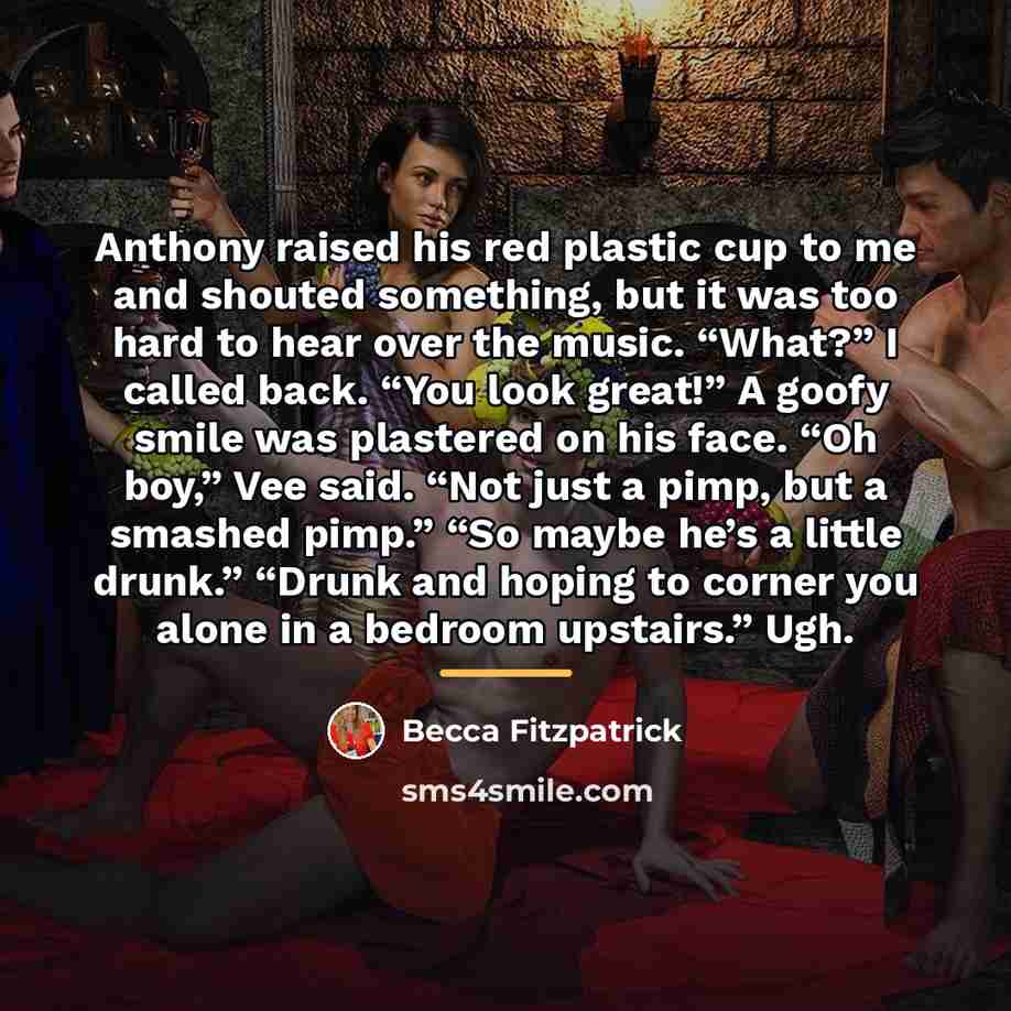 “Anthony raised his red plastic cup to me and shouted…” quote by Becca Fitzpatrick
