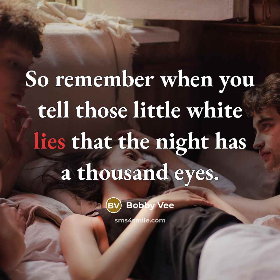 “So remember when you tell those little white lies that…” quote by Bobby Vee