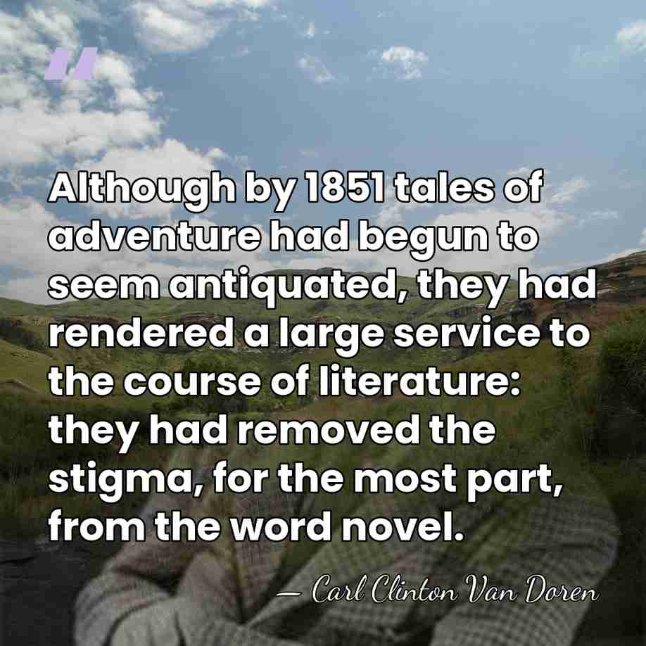 Although by 1851 tales of adventure had begun to seem antiquated, they&hellip; - Carl Clinton Van Doren