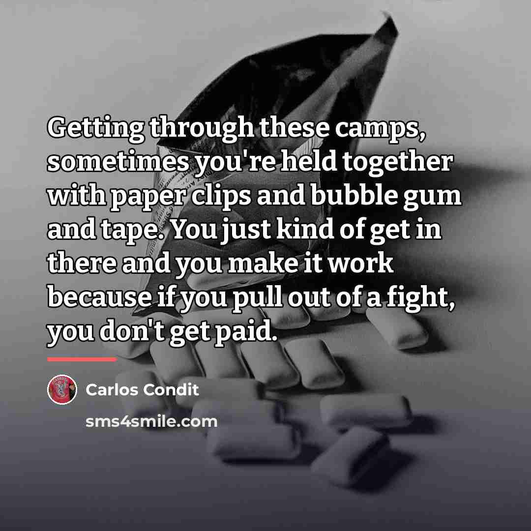 “Getting through these camps, sometimes you're held together with paper…” quote by Carlos Condit
