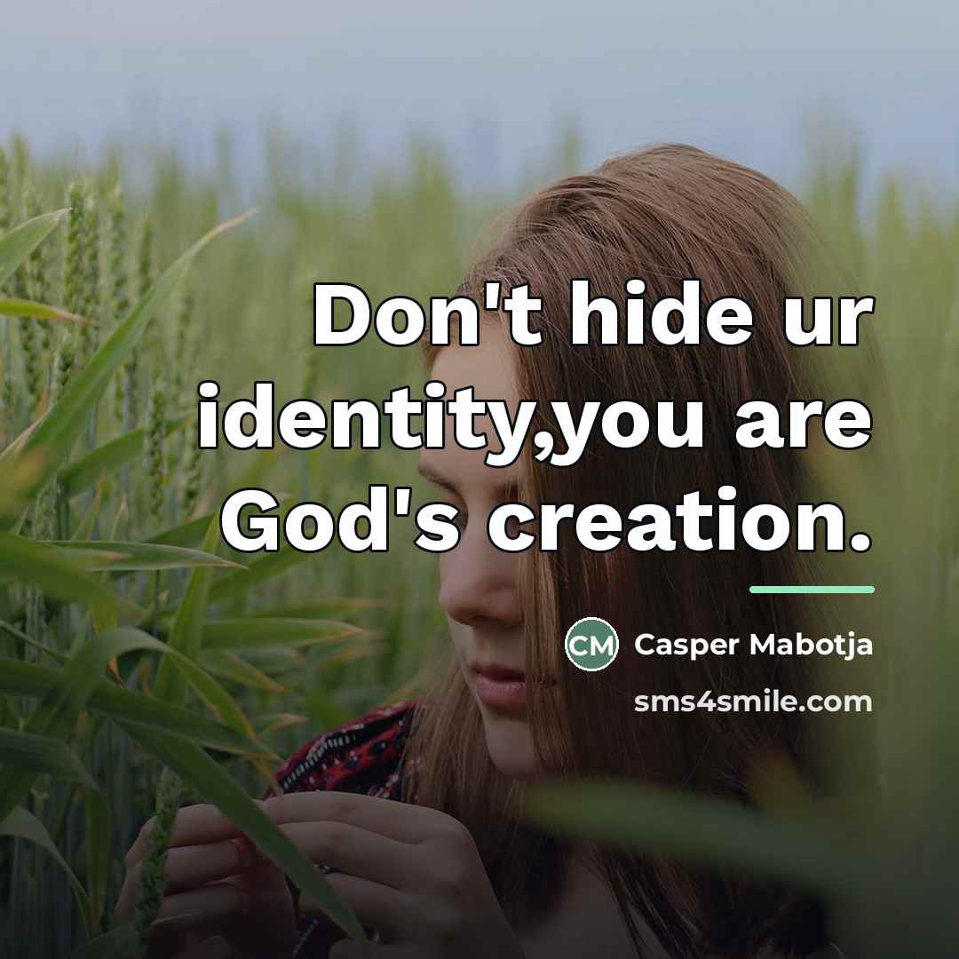 “Don't hide ur identity,you are God's creation.…” quote by Casper Mabotja