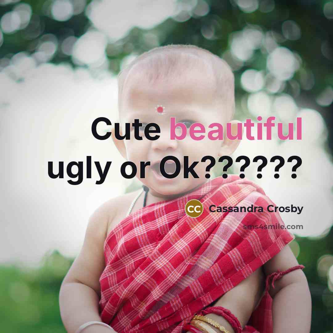 “Cute beautiful ugly or Ok??????…” quote by Cassandra Crosby