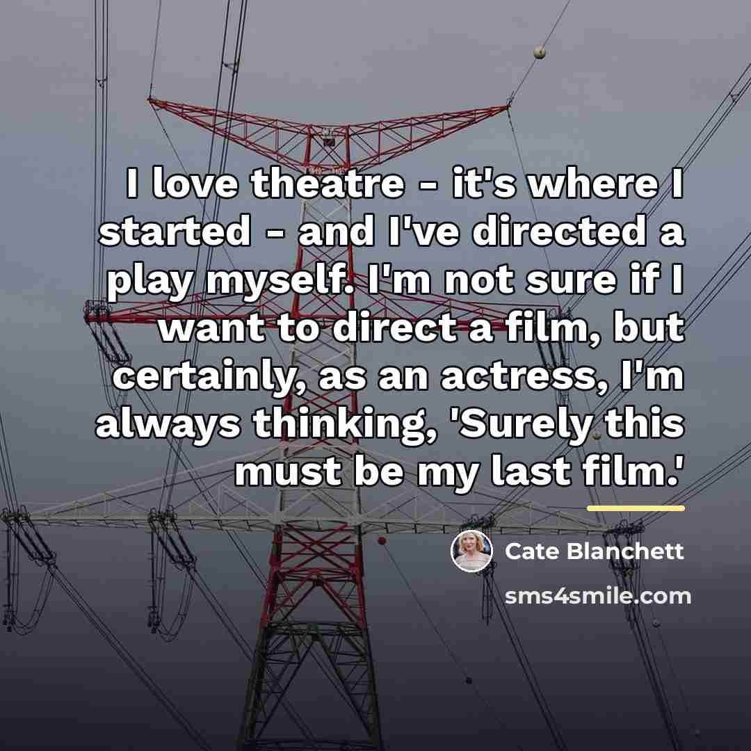 “I love theatre - it's where I started - and…” quote by Cate Blanchett