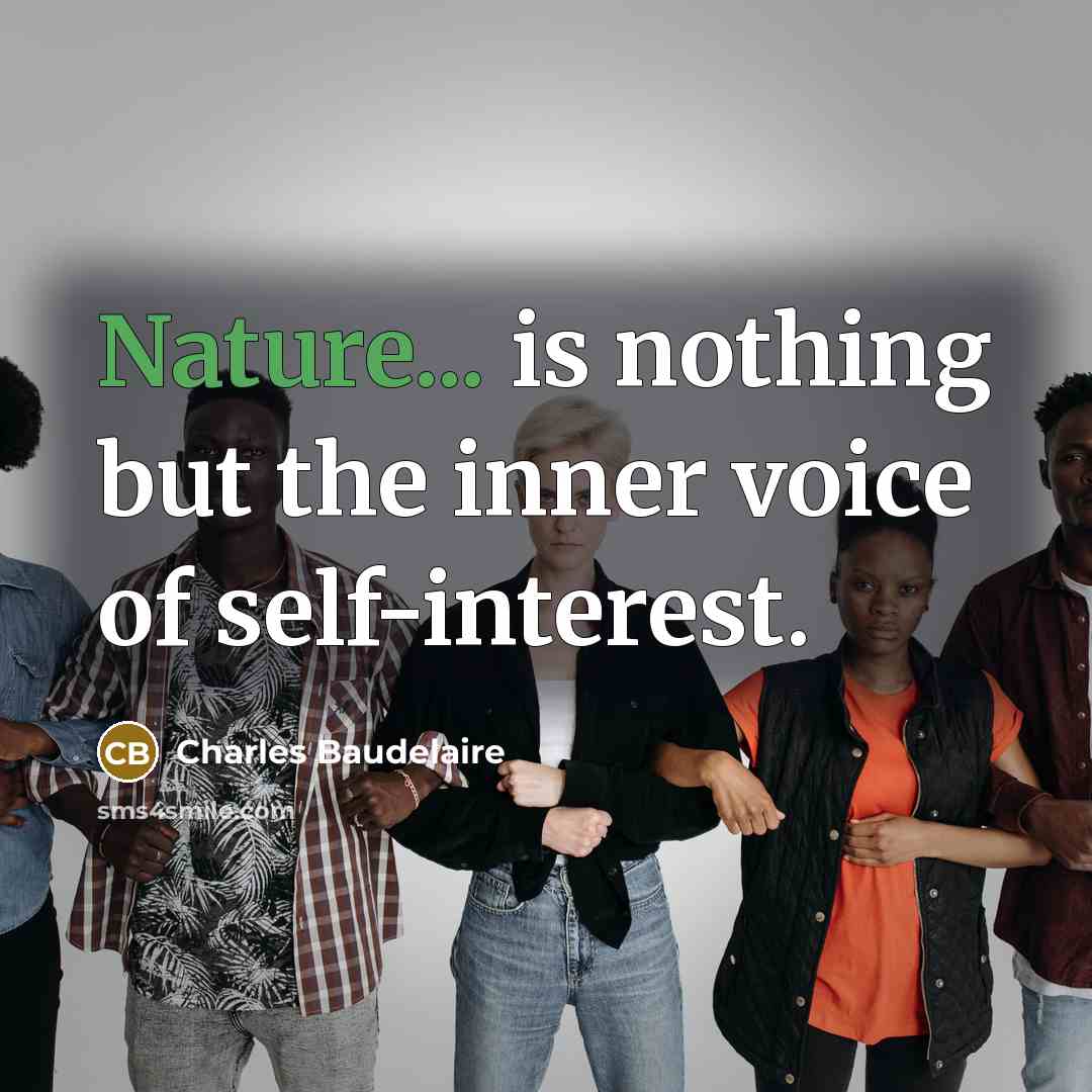 “Nature... is nothing but the inner voice of self-interest.…” quote by Charles Baudelaire