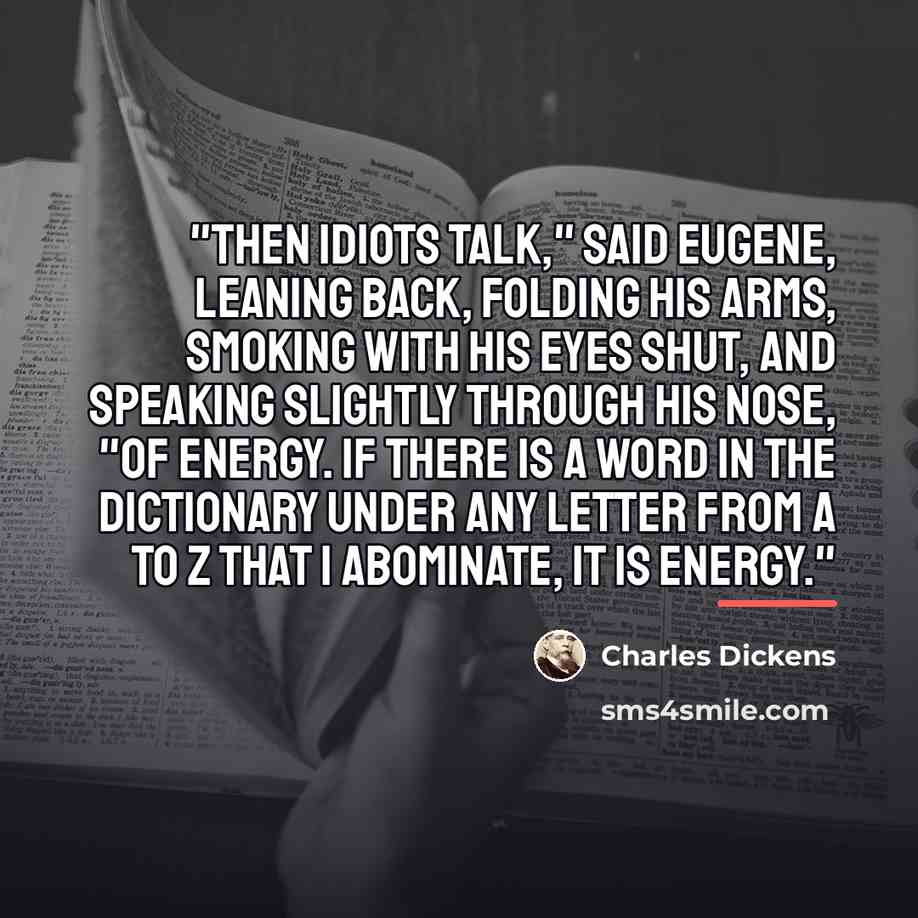 “"Then idiots talk," said Eugene, leaning back, folding his arms,…” quote by Charles Dickens