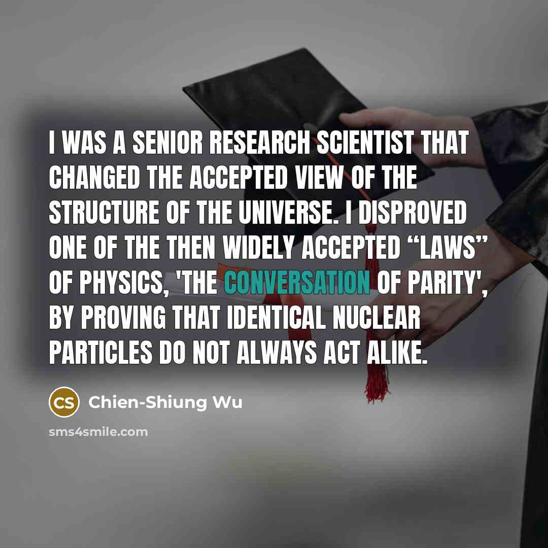 “I was a senior research scientist that changed the accepted…” quote by Chien-Shiung Wu