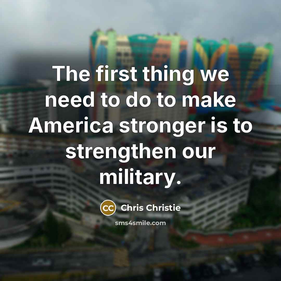“The first thing we need to do to make America…” quote by Chris Christie