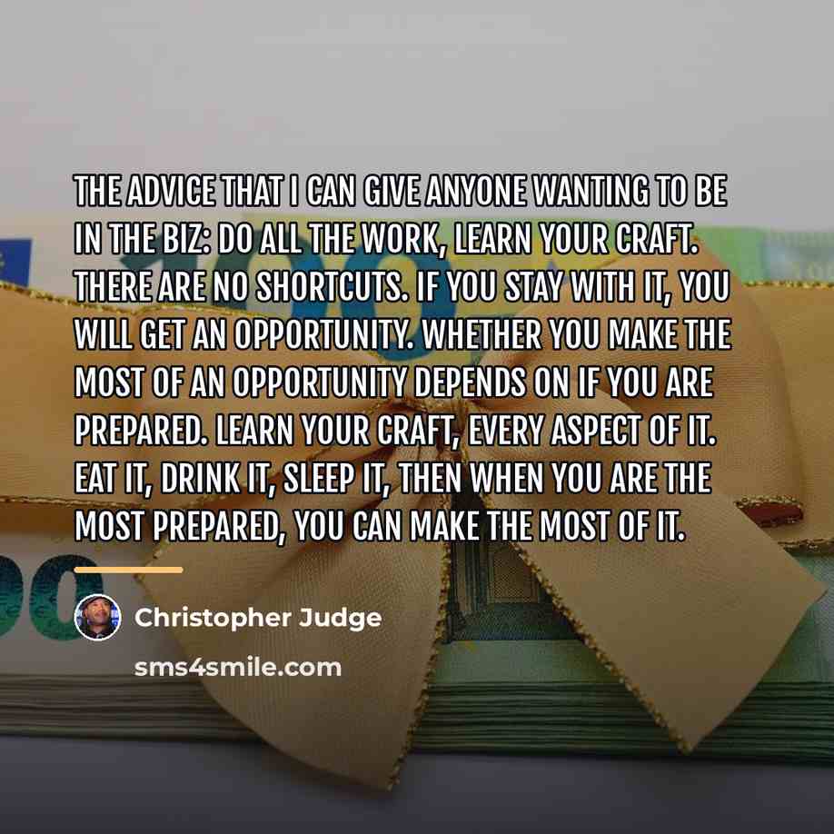 “The advice that I can give anyone wanting to be…” quote by Christopher Judge
