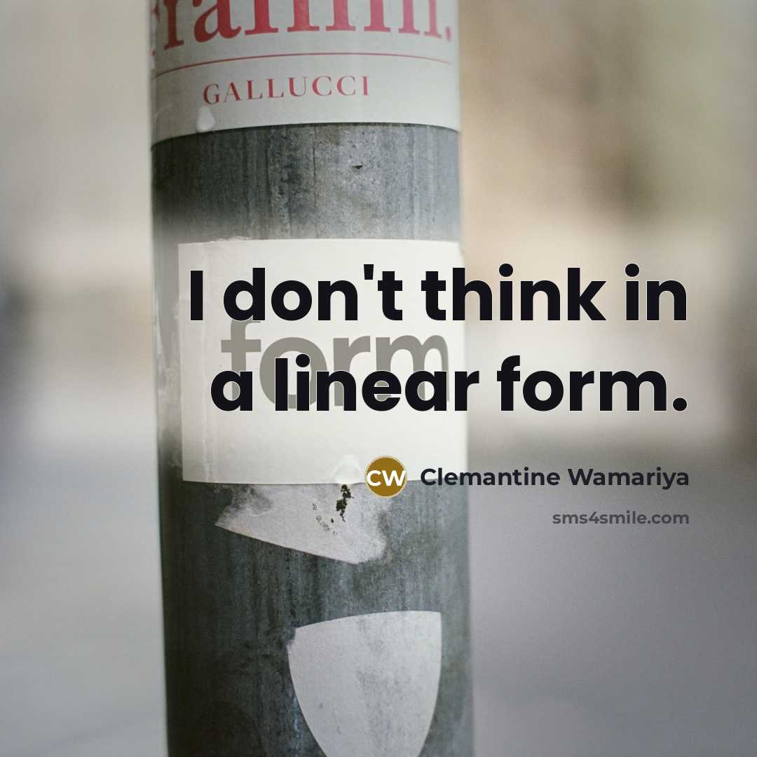 “I don't think in a linear form.…” quote by Clemantine Wamariya