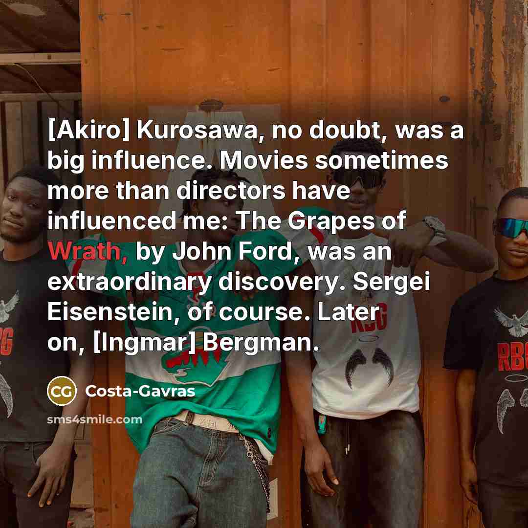 “[Akiro] Kurosawa, no doubt, was a big influence. Movies sometimes…” quote by Costa-Gavras
