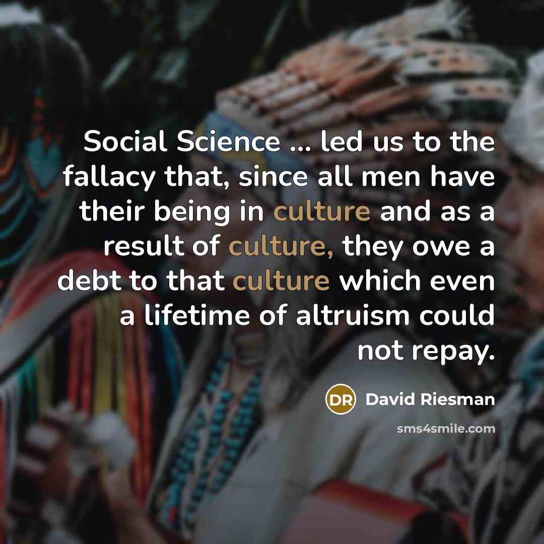 “Social Science … led us to the fallacy that, since…” quote by David Riesman