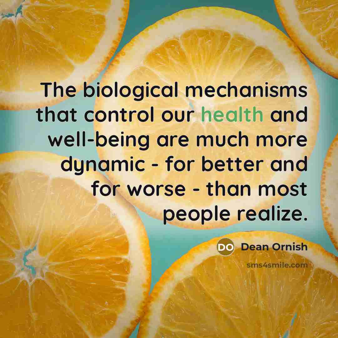 “The biological mechanisms that control our health and well-being are…” quote by Dean Ornish