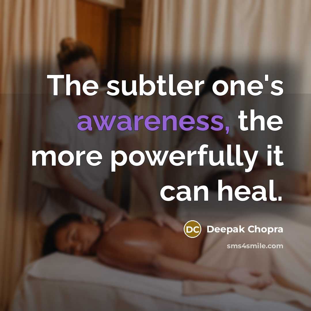 “The subtler one's awareness, the more powerfully it can heal.…” quote by Deepak Chopra