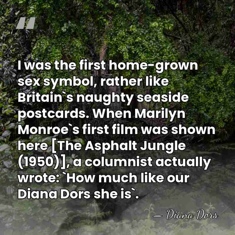 I was the first home-grown sex symbol, rather like Britain`s naughty seaside&hellip; - Diana Dors