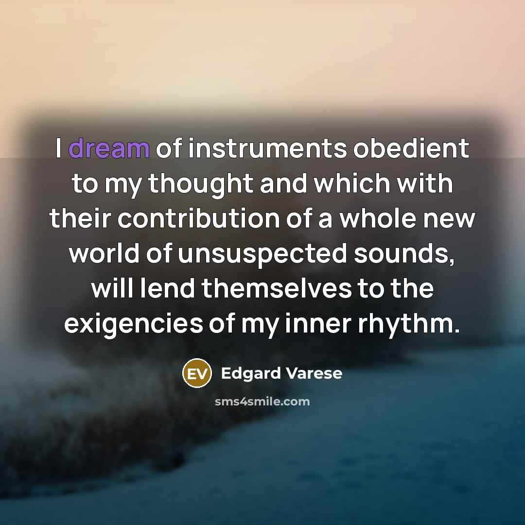 “I dream of instruments obedient to my thought and which…” quote by Edgard Varese