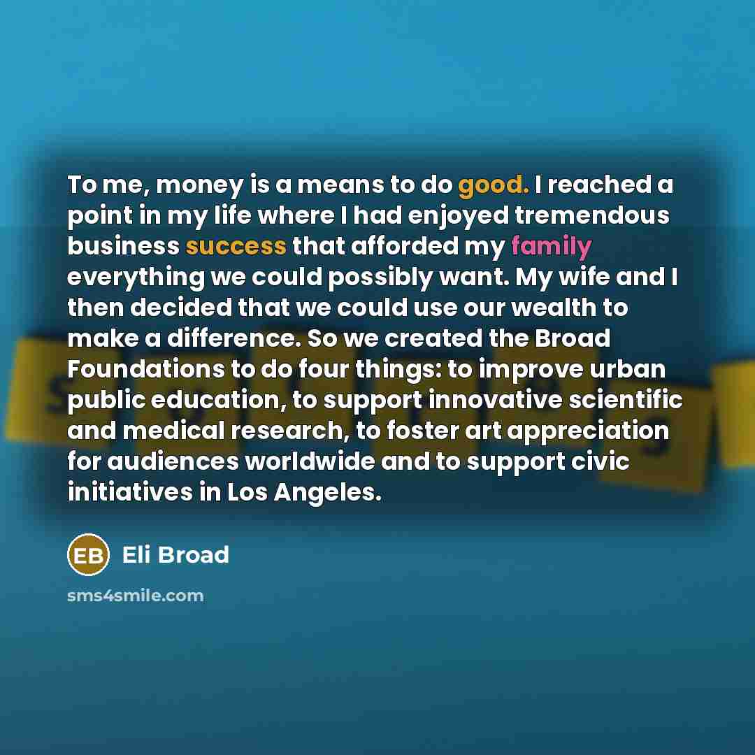 “To me, money is a means to do good. I…” quote by Eli Broad