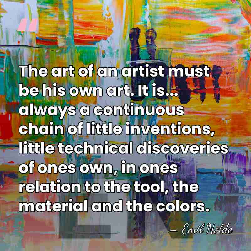 The art of an artist must be his own art. It is...&hellip; - Emil Nolde