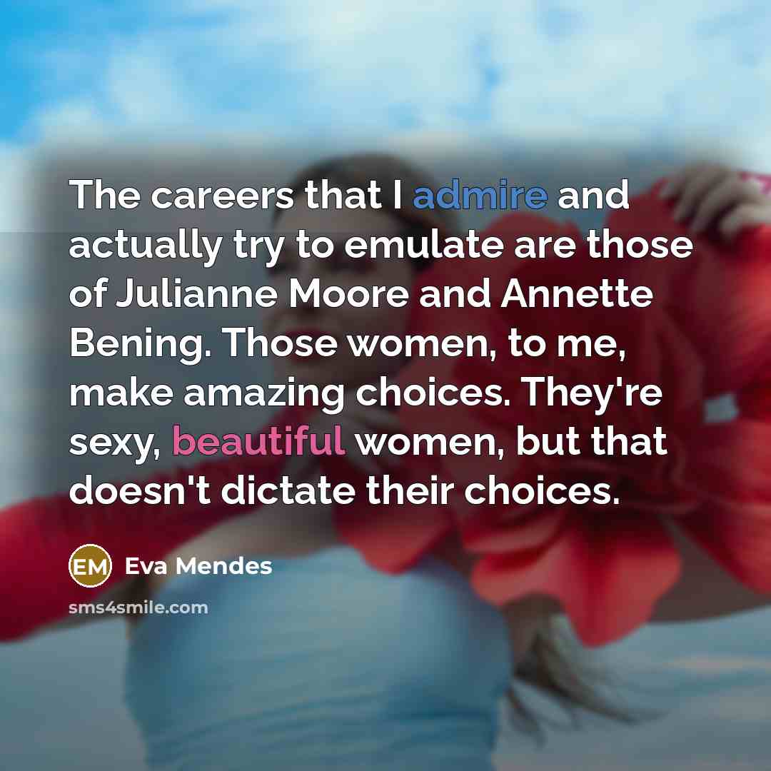 “The careers that I admire and actually try to emulate…” quote by Eva Mendes