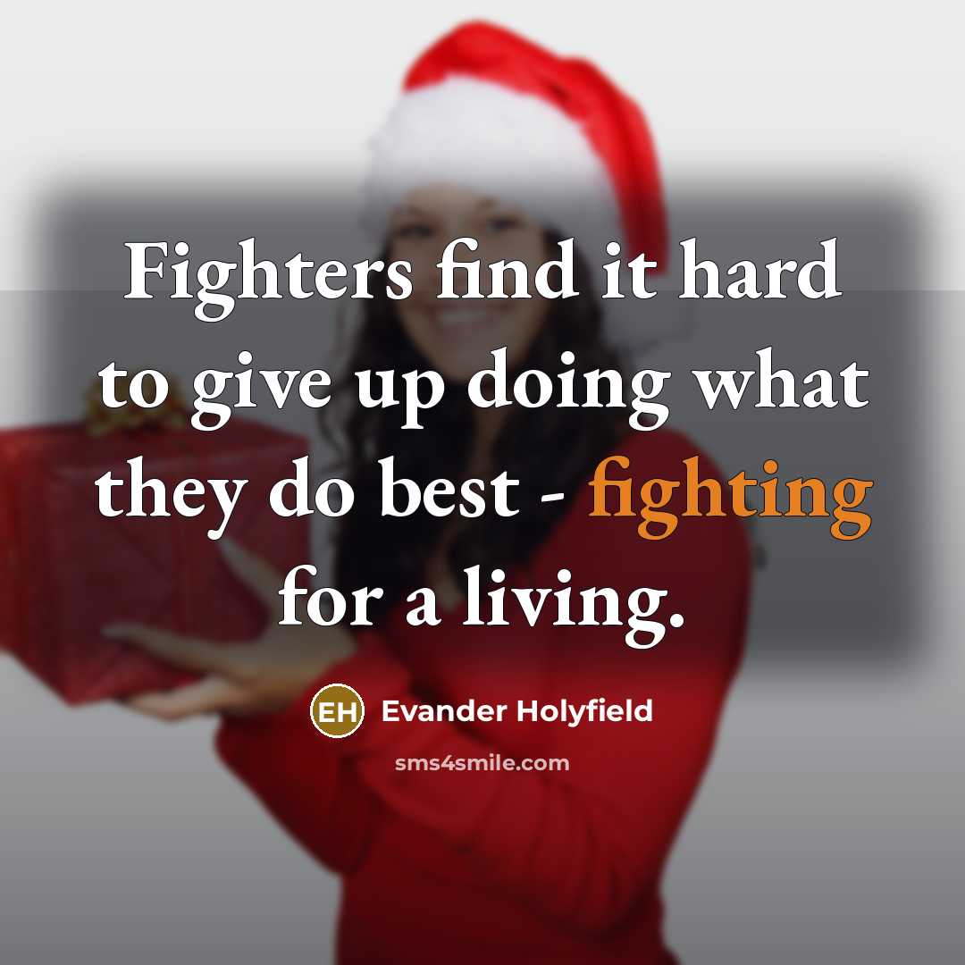 “Fighters find it hard to give up doing what they…” quote by Evander Holyfield