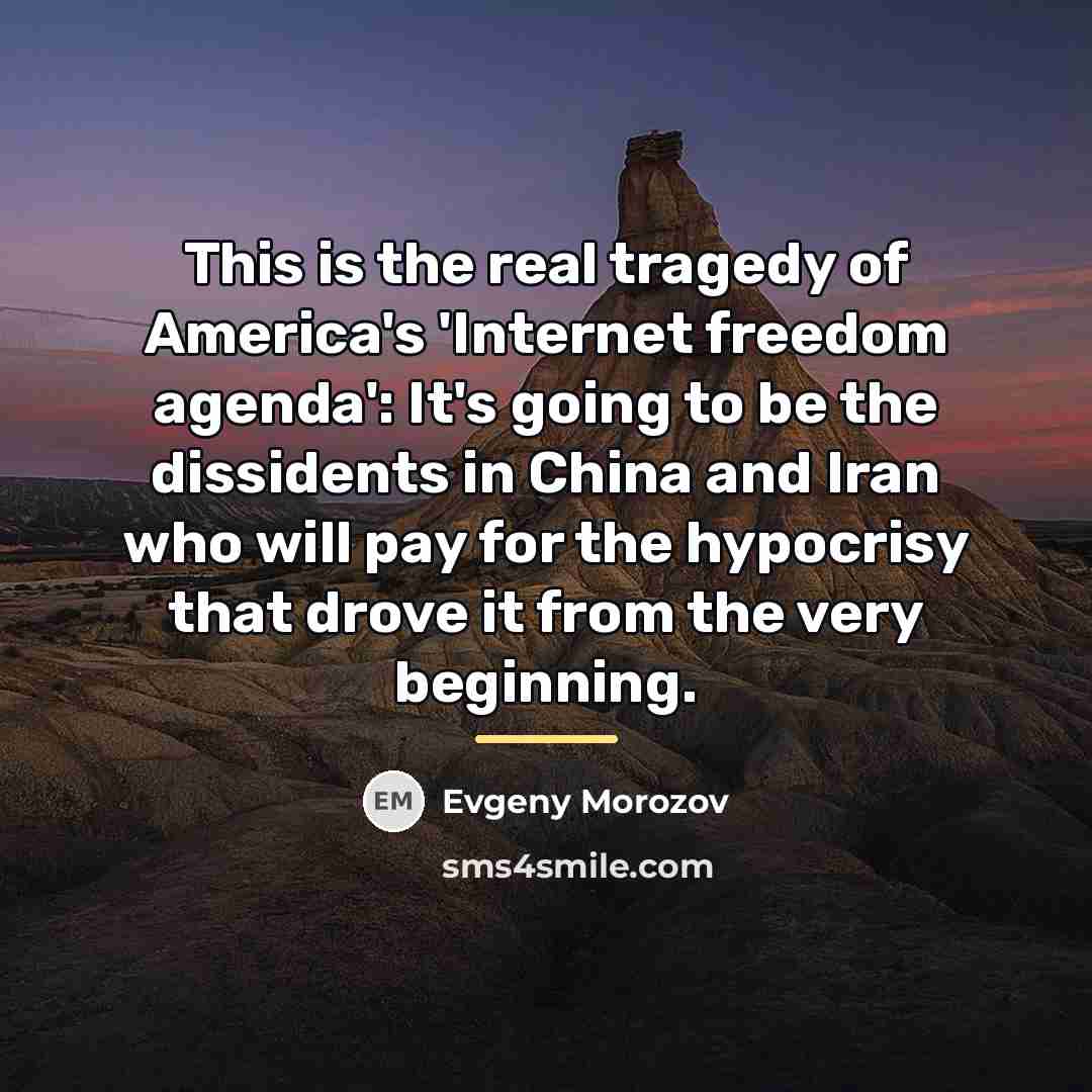 “This is the real tragedy of America's 'Internet freedom agenda':…” quote by Evgeny Morozov