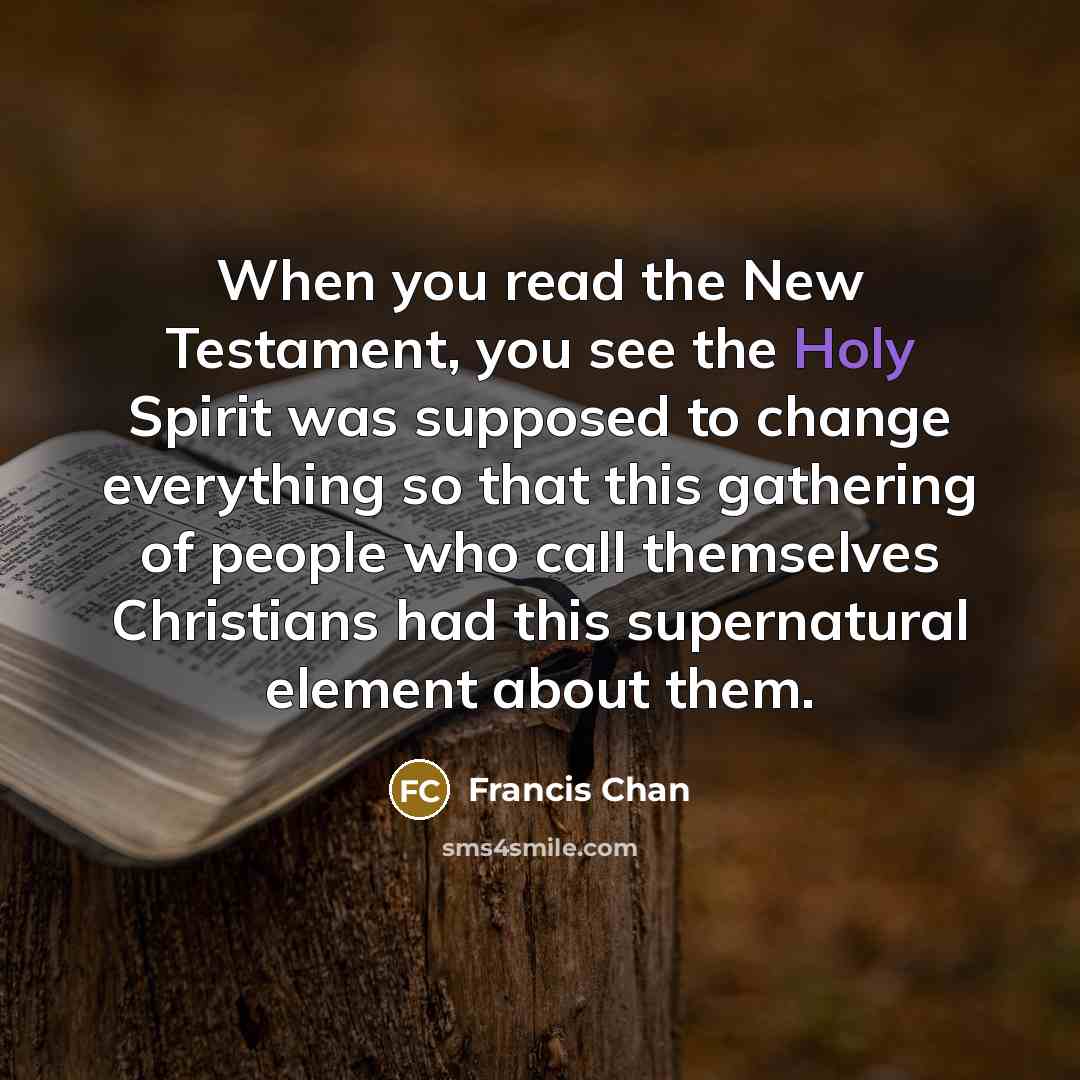 “When you read the New Testament, you see the Holy…” quote by Francis Chan