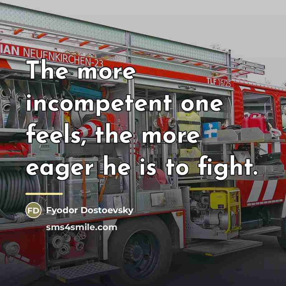 “The more incompetent one feels, the more eager he is…” quote by Fyodor Dostoevsky