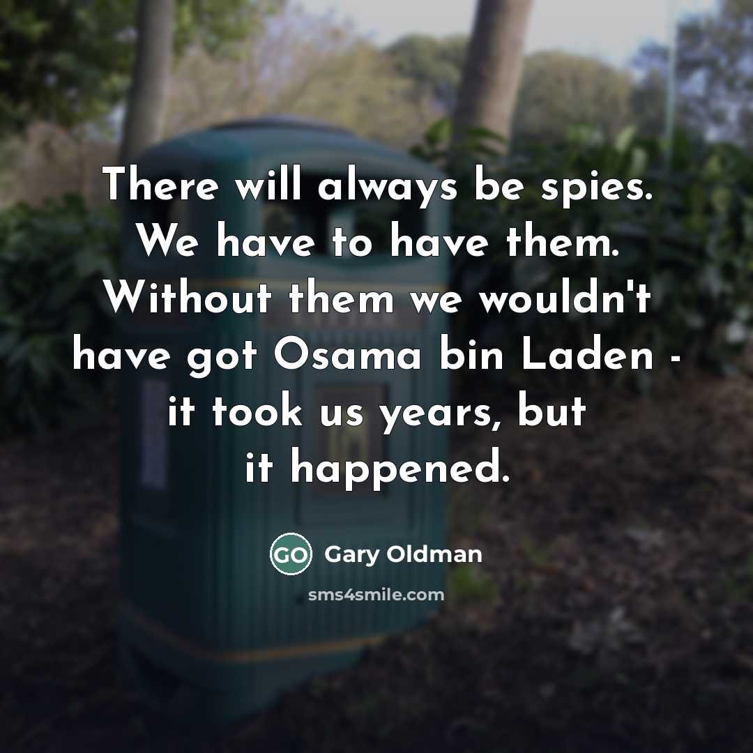 “There will always be spies. We have to have them.…” quote by Gary Oldman