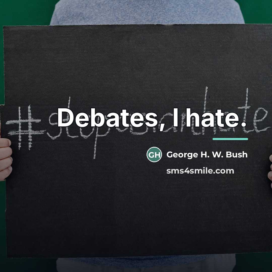 “Debates, I hate.…” quote by George H. W. Bush