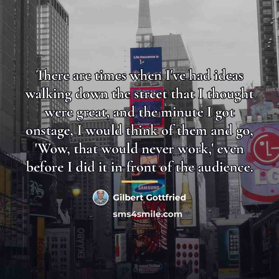 “There are times when I've had ideas walking down the…” quote by Gilbert Gottfried