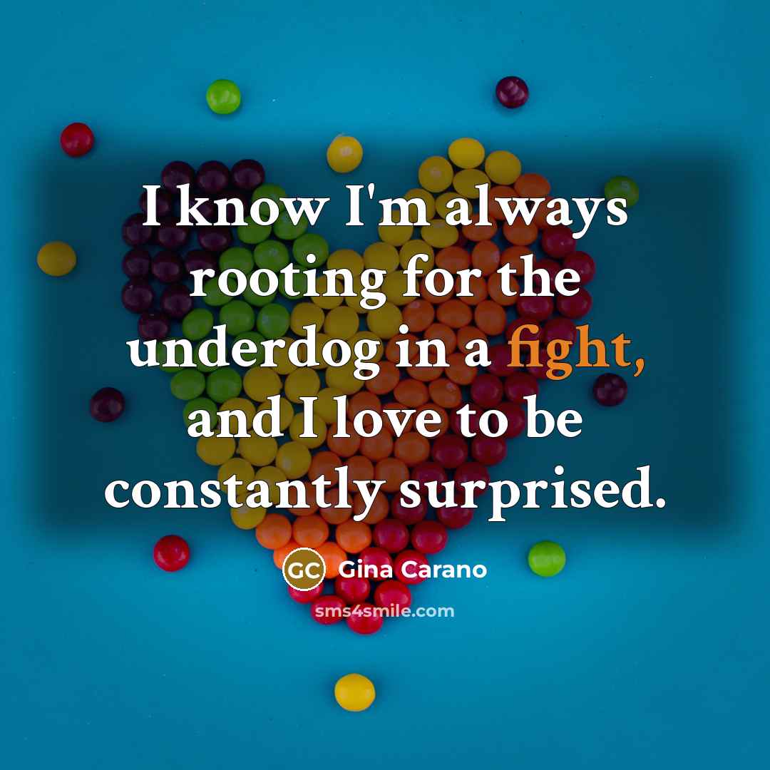 “I know I'm always rooting for the underdog in a…” quote by Gina Carano